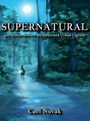 cover image of Supernatural--300 Horror Stories, Mysteries and Urban Legends